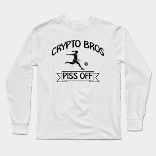 Crypto Bros Piss Off - Anti Cryptocurrency Long Sleeve T-Shirt